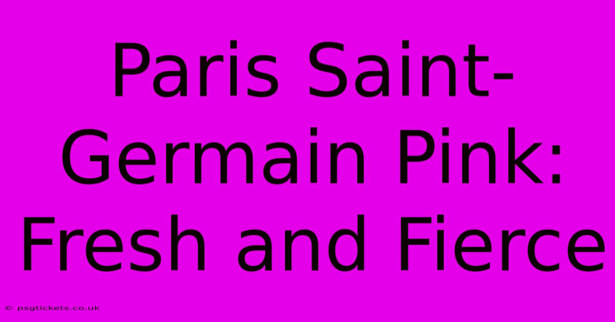 Paris Saint-Germain Pink: Fresh And Fierce