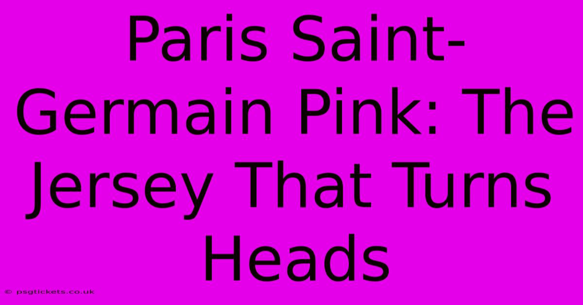 Paris Saint-Germain Pink: The Jersey That Turns Heads