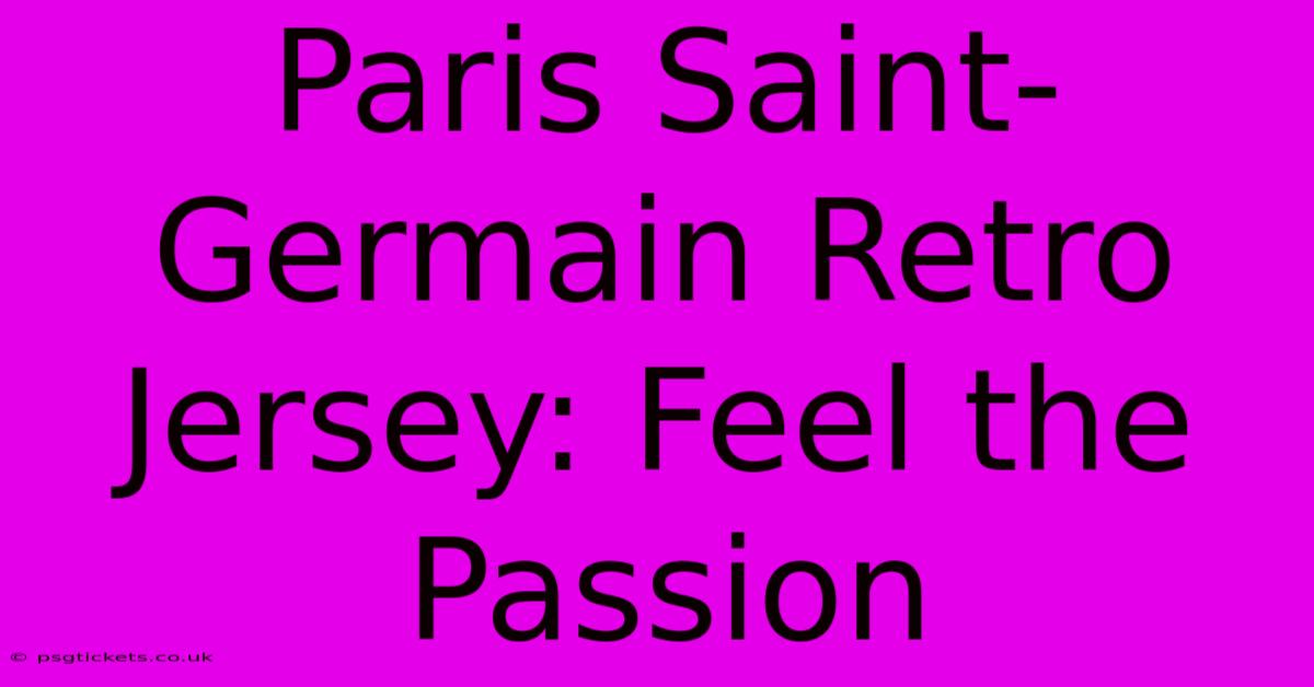 Paris Saint-Germain Retro Jersey: Feel The Passion