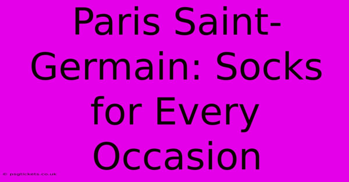 Paris Saint-Germain: Socks For Every Occasion