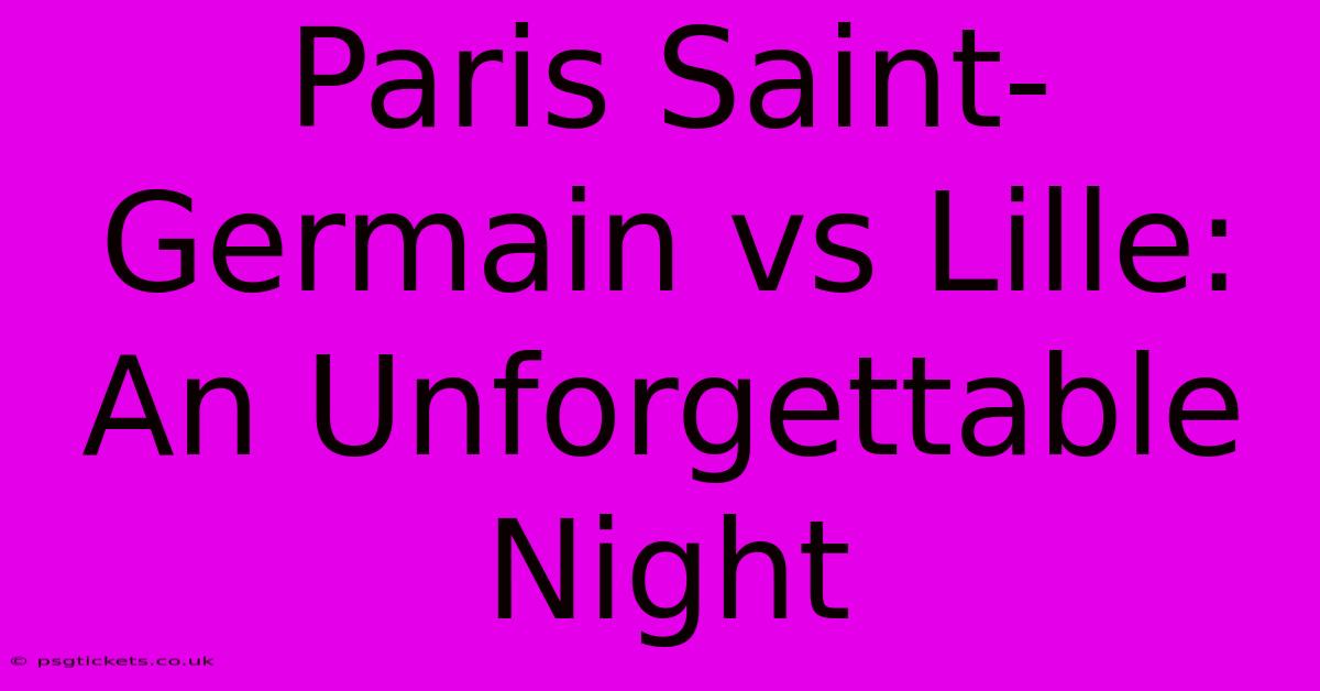 Paris Saint-Germain Vs Lille: An Unforgettable Night