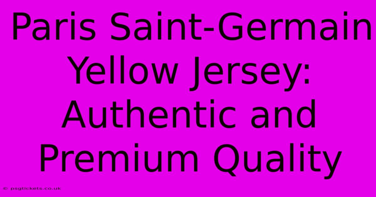 Paris Saint-Germain Yellow Jersey: Authentic And Premium Quality