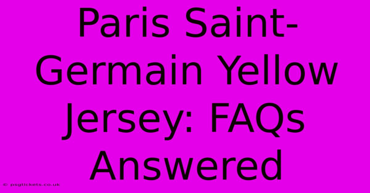 Paris Saint-Germain Yellow Jersey: FAQs Answered