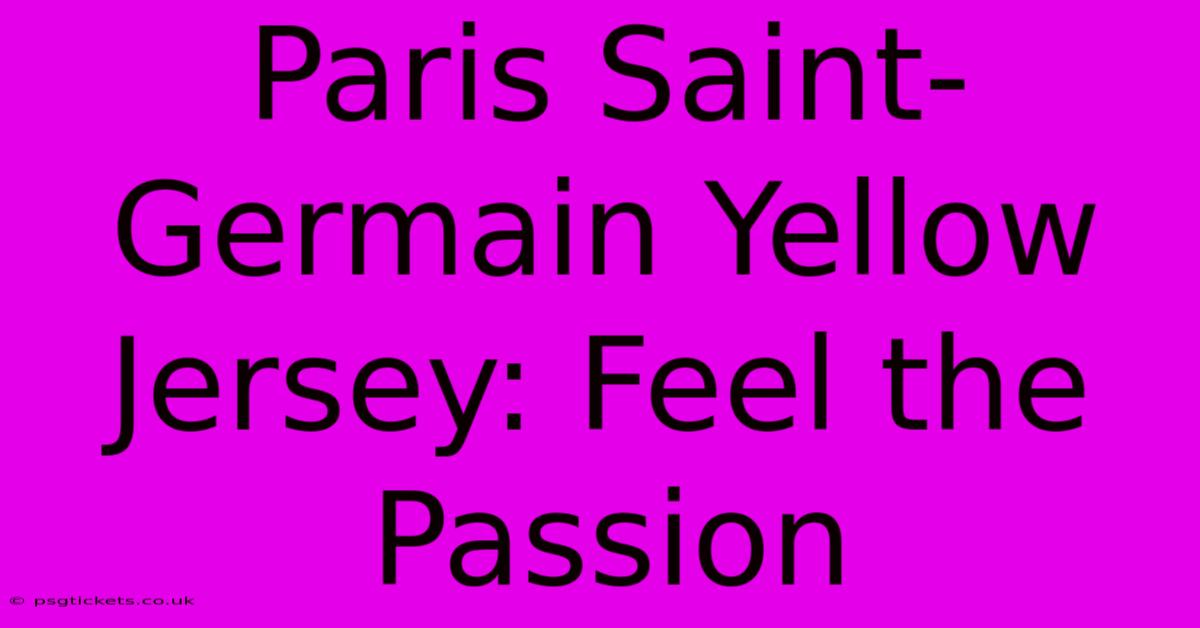 Paris Saint-Germain Yellow Jersey: Feel The Passion