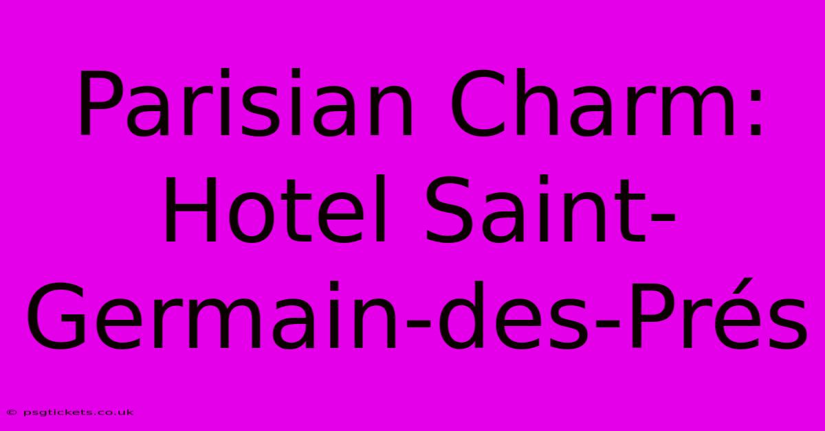 Parisian Charm: Hotel Saint-Germain-des-Prés