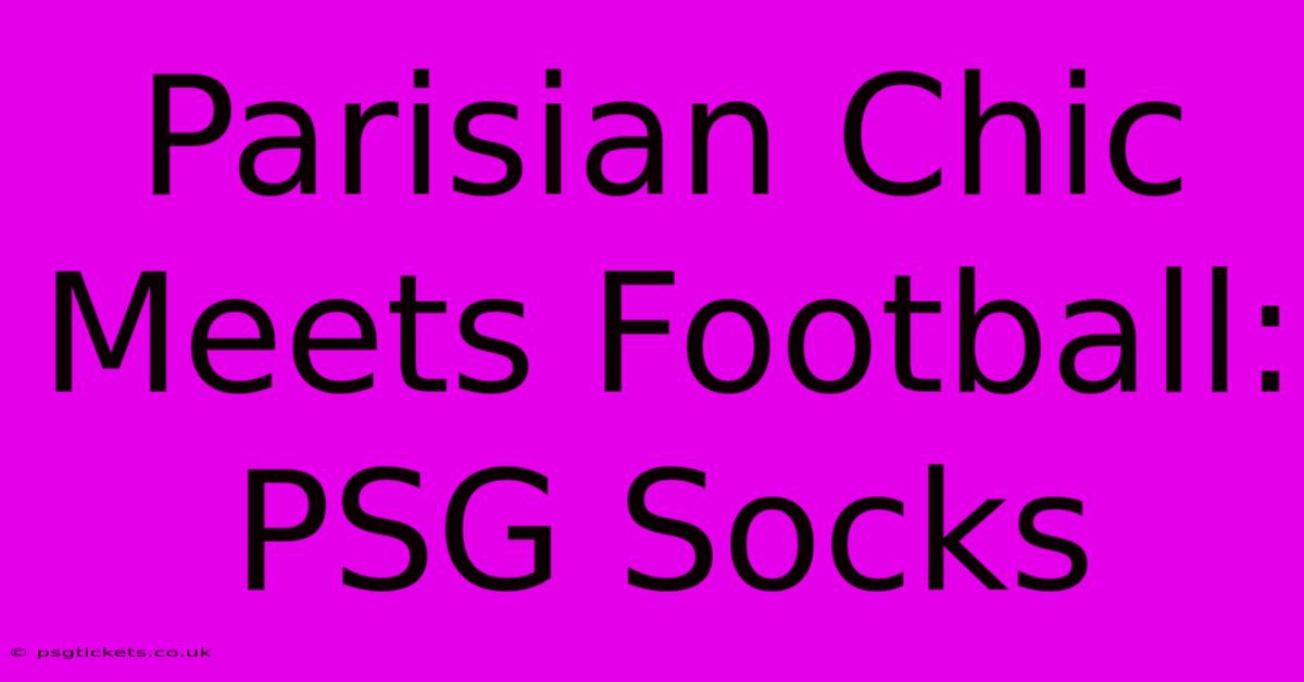 Parisian Chic Meets Football: PSG Socks