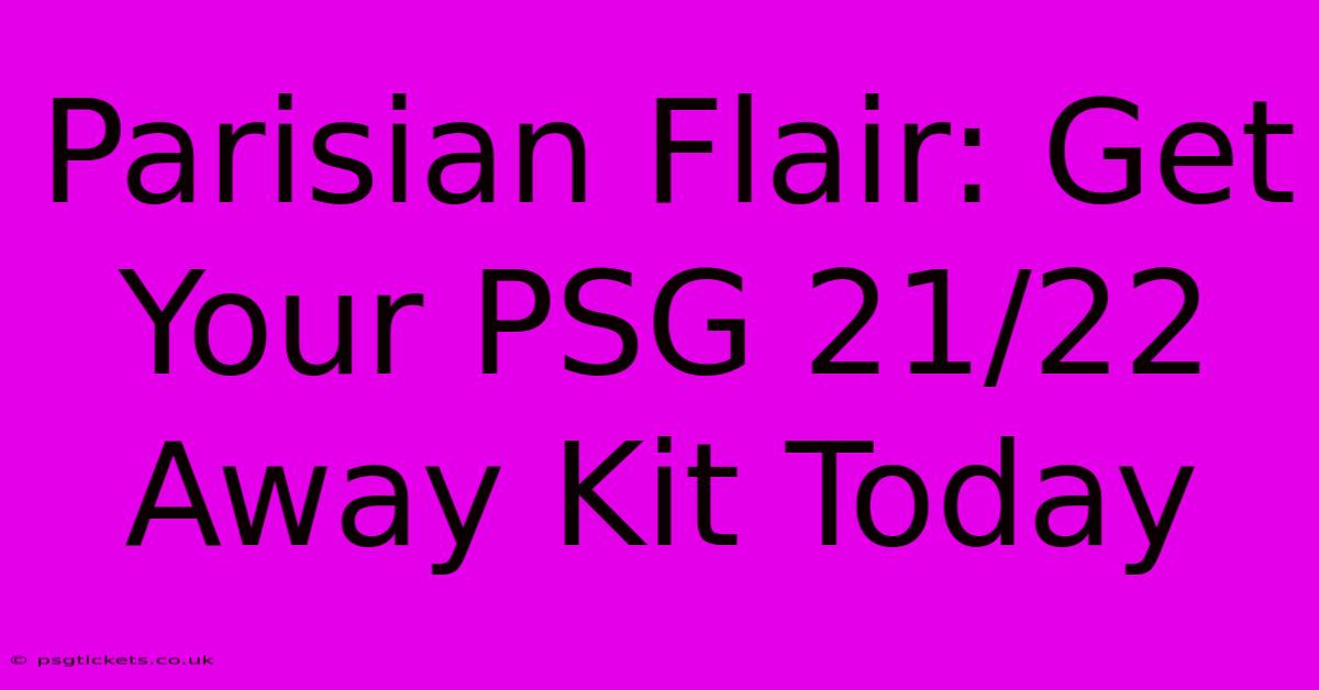 Parisian Flair: Get Your PSG 21/22 Away Kit Today