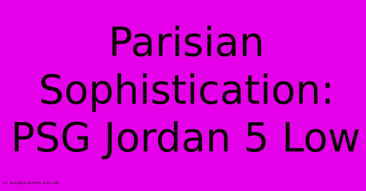 Parisian Sophistication: PSG Jordan 5 Low