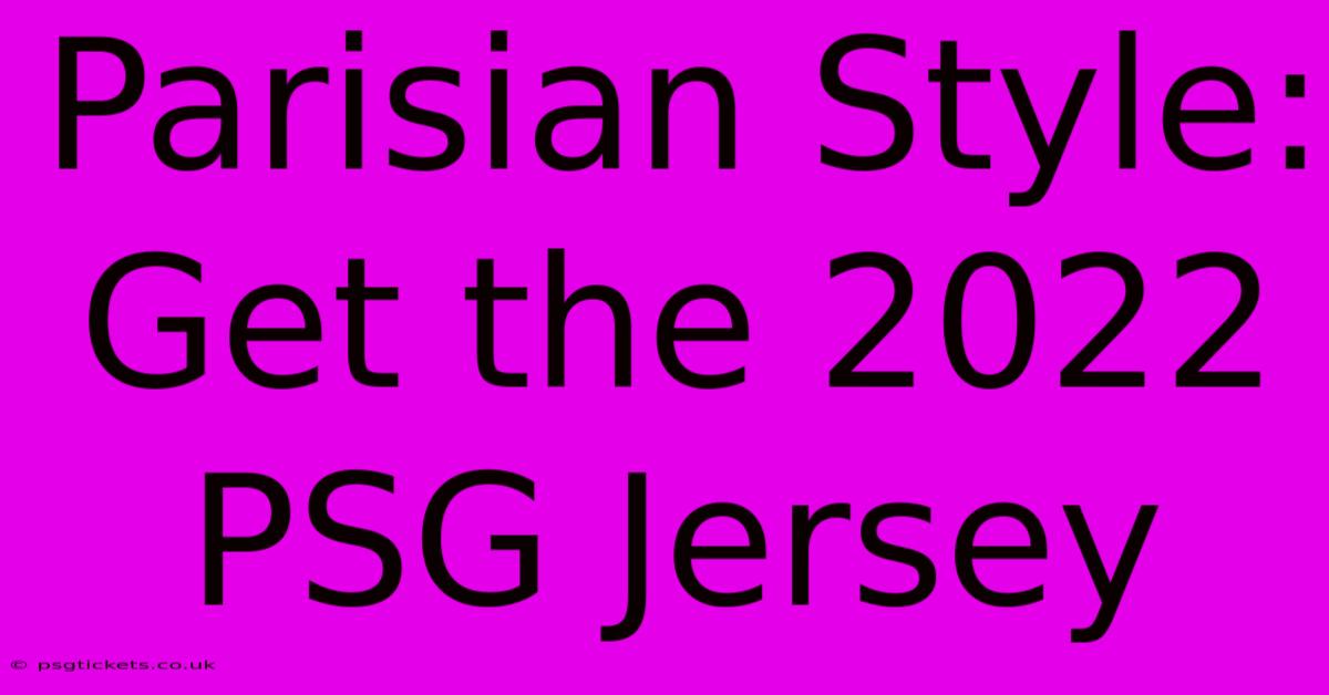 Parisian Style: Get The 2022 PSG Jersey