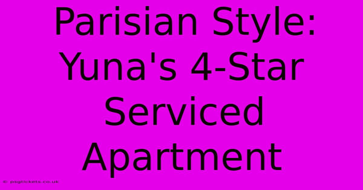 Parisian Style: Yuna's 4-Star Serviced Apartment