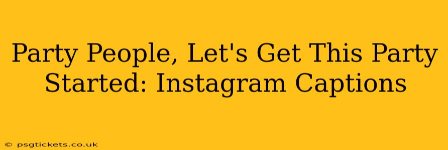 Party People, Let's Get This Party Started: Instagram Captions