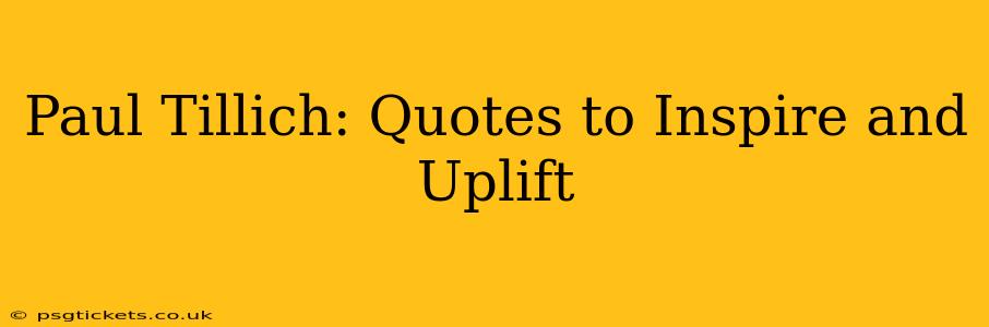 Paul Tillich: Quotes to Inspire and Uplift
