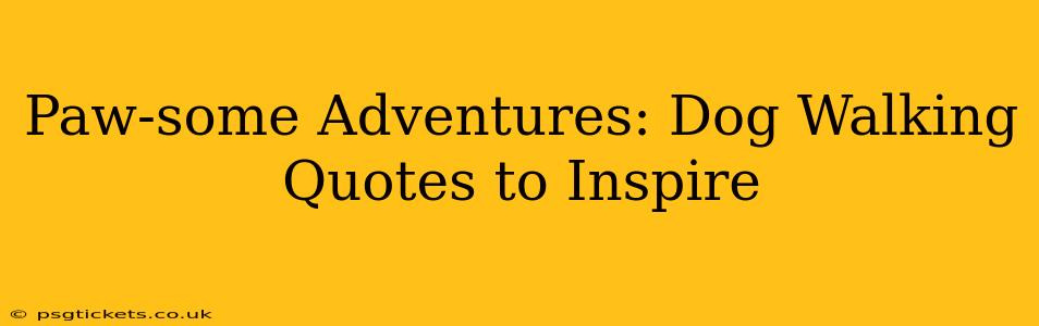 Paw-some Adventures: Dog Walking Quotes to Inspire