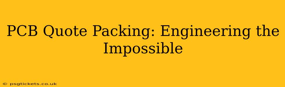 PCB Quote Packing: Engineering the Impossible