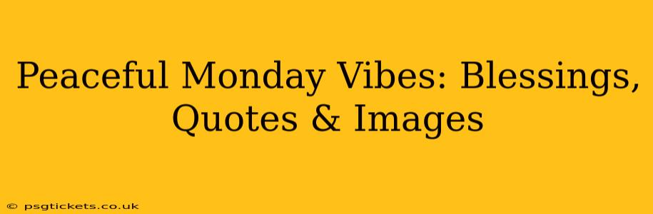 Peaceful Monday Vibes: Blessings, Quotes & Images