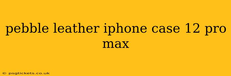 pebble leather iphone case 12 pro max
