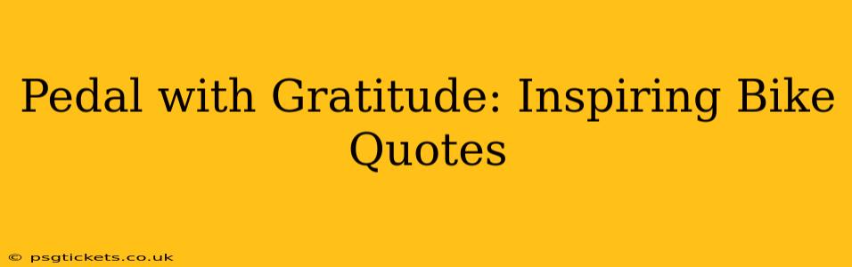 Pedal with Gratitude: Inspiring Bike Quotes