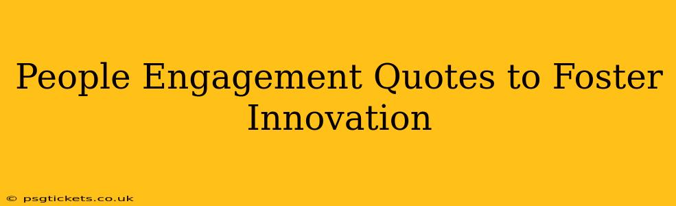 People Engagement Quotes to Foster Innovation