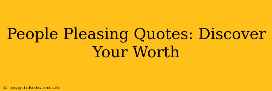 People Pleasing Quotes: Discover Your Worth