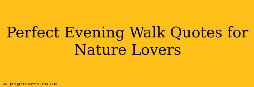 Perfect Evening Walk Quotes for Nature Lovers