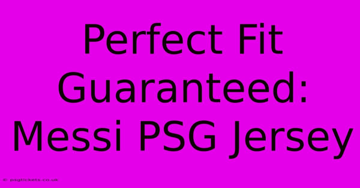 Perfect Fit Guaranteed: Messi PSG Jersey