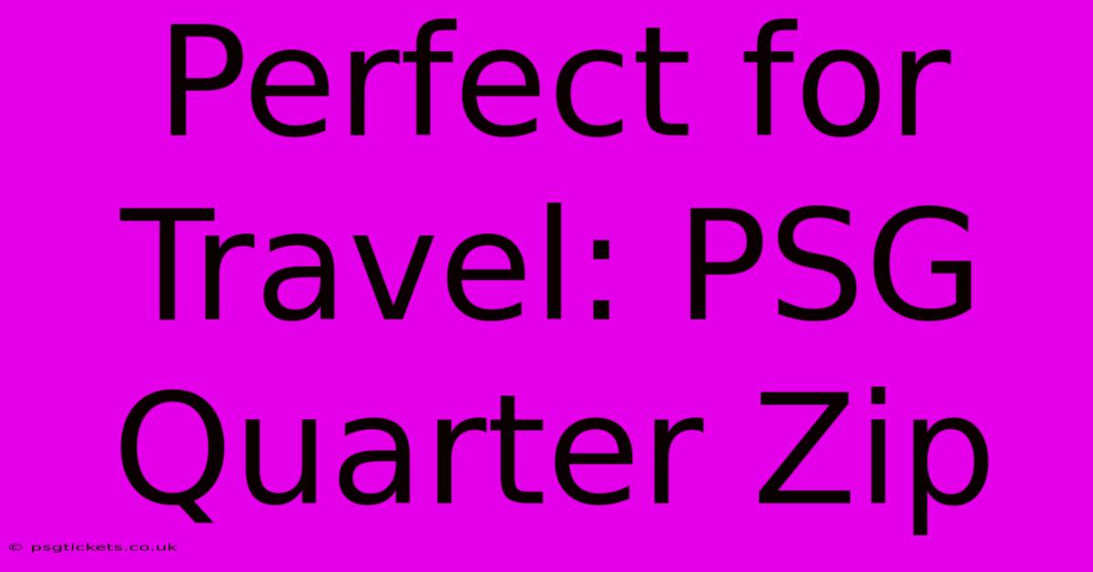 Perfect For Travel: PSG Quarter Zip