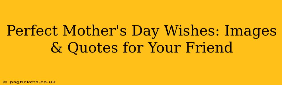 Perfect Mother's Day Wishes: Images & Quotes for Your Friend