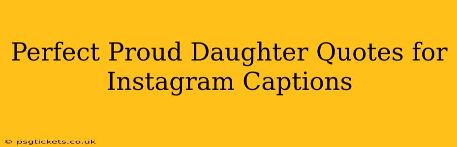 Perfect Proud Daughter Quotes for Instagram Captions