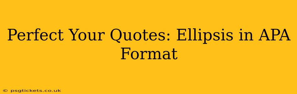 Perfect Your Quotes: Ellipsis in APA Format