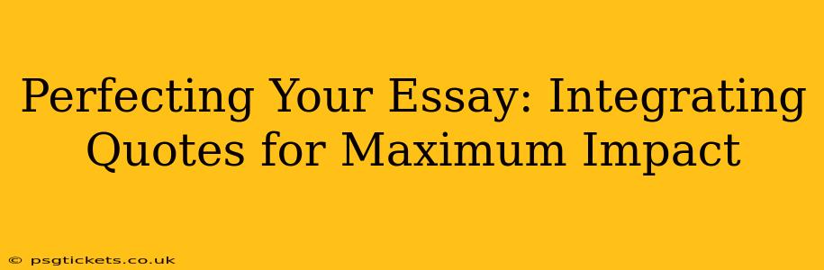 Perfecting Your Essay: Integrating Quotes for Maximum Impact