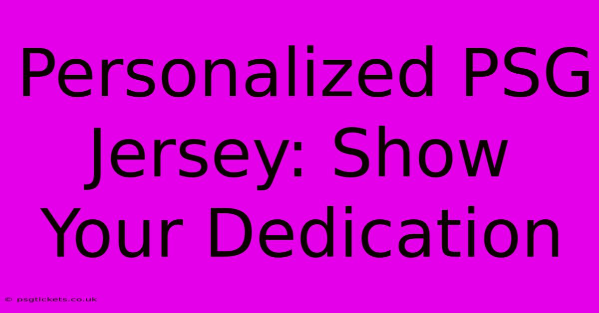 Personalized PSG Jersey: Show Your Dedication