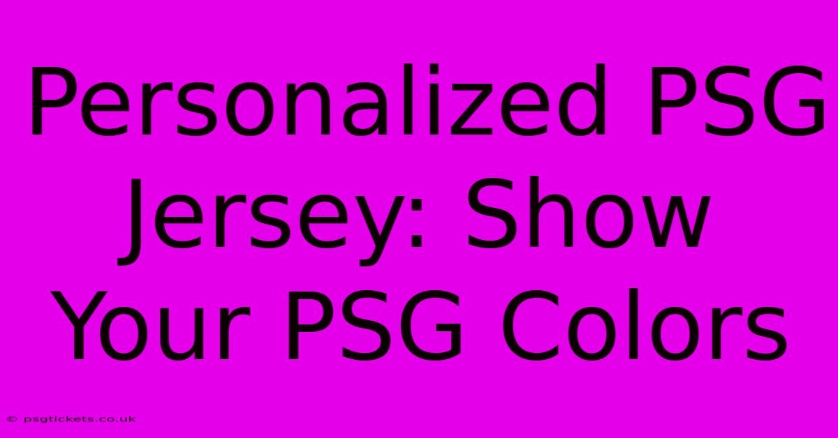 Personalized PSG Jersey: Show Your PSG Colors