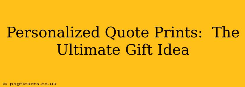 Personalized Quote Prints:  The Ultimate Gift Idea