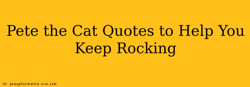 Pete the Cat Quotes to Help You Keep Rocking