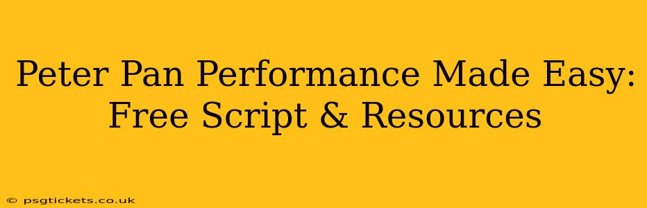 Peter Pan Performance Made Easy: Free Script & Resources