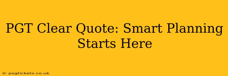 PGT Clear Quote: Smart Planning Starts Here