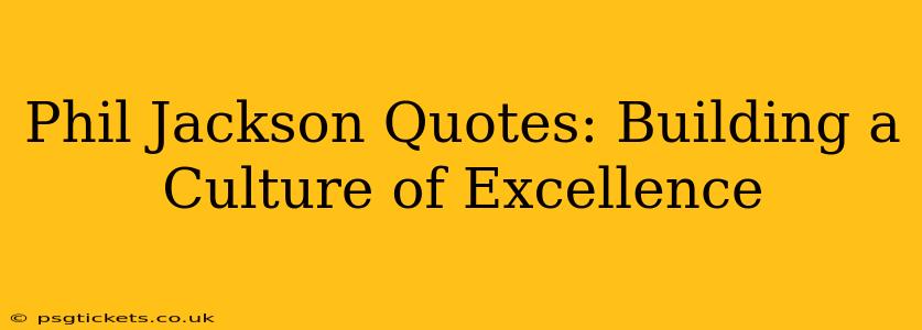 Phil Jackson Quotes: Building a Culture of Excellence