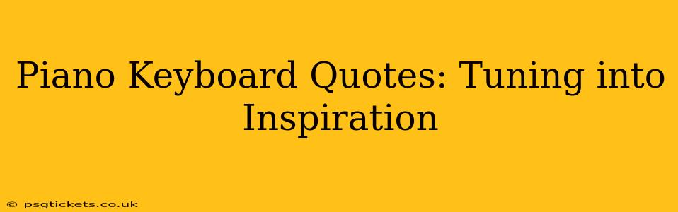 Piano Keyboard Quotes: Tuning into Inspiration