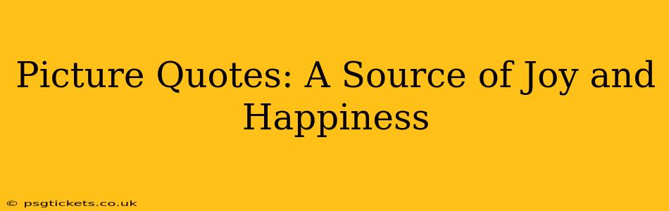 Picture Quotes: A Source of Joy and Happiness