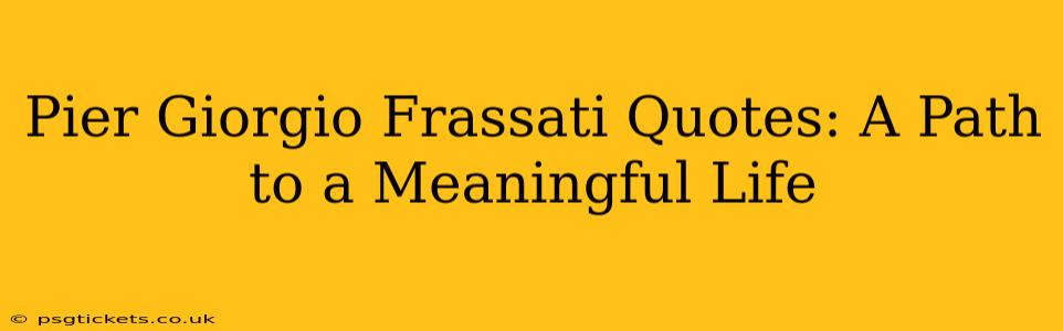 Pier Giorgio Frassati Quotes: A Path to a Meaningful Life