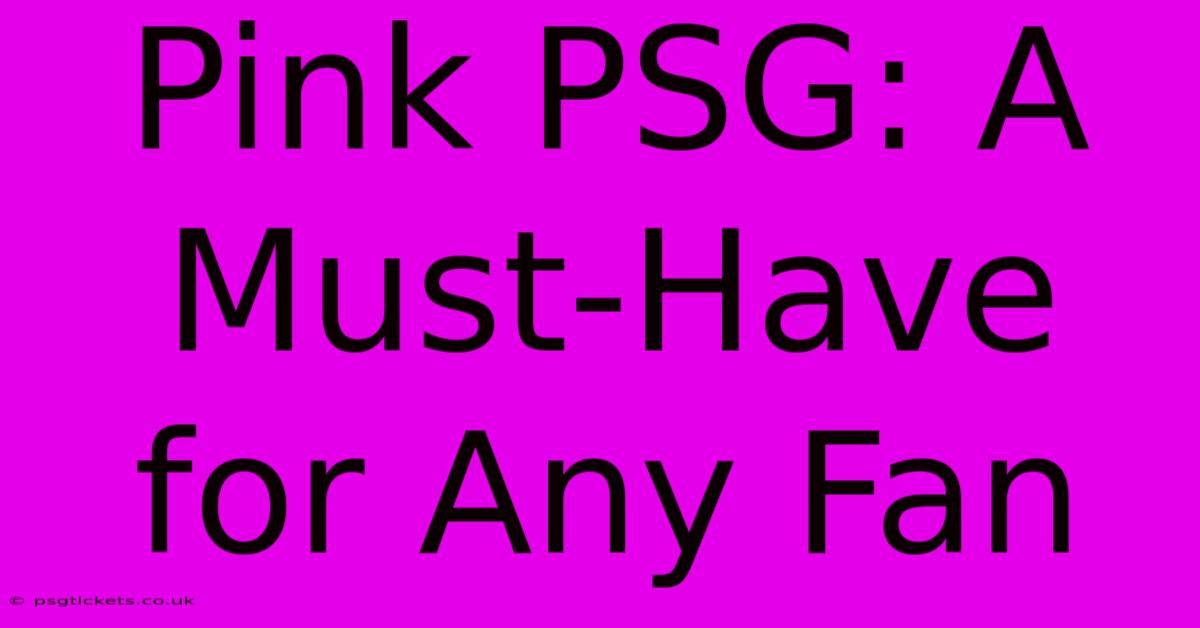 Pink PSG: A Must-Have For Any Fan