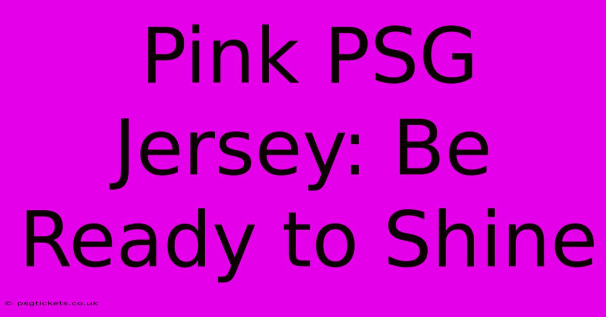 Pink PSG Jersey: Be Ready To Shine