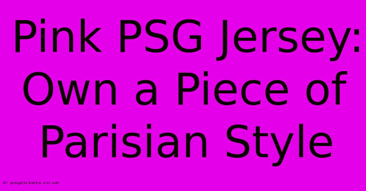 Pink PSG Jersey: Own A Piece Of Parisian Style