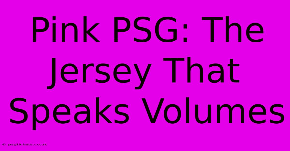 Pink PSG: The Jersey That Speaks Volumes