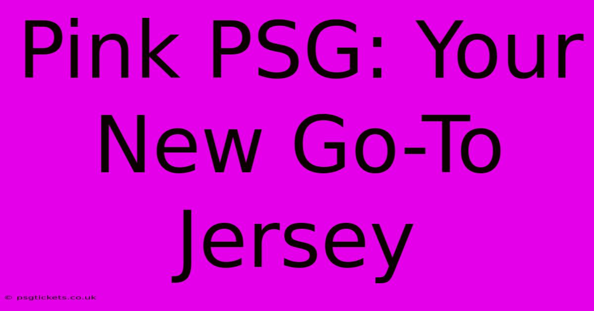 Pink PSG: Your New Go-To Jersey