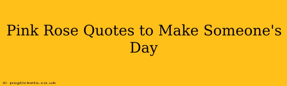 Pink Rose Quotes to Make Someone's Day