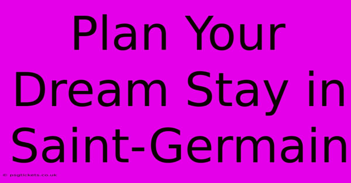 Plan Your Dream Stay In Saint-Germain