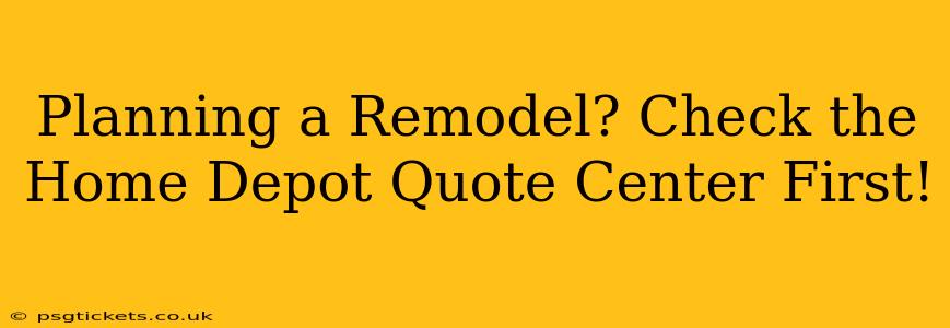 Planning a Remodel? Check the Home Depot Quote Center First!