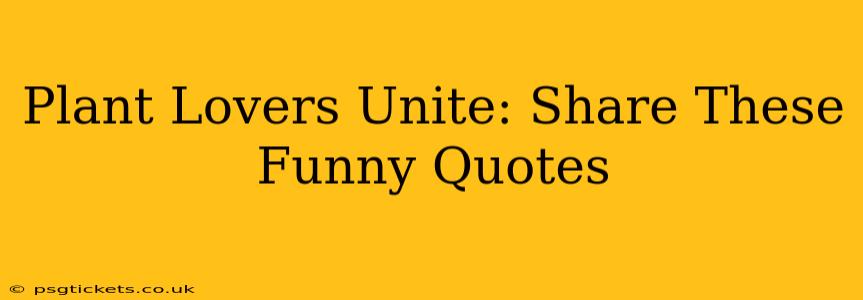Plant Lovers Unite: Share These Funny Quotes