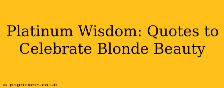 Platinum Wisdom: Quotes to Celebrate Blonde Beauty